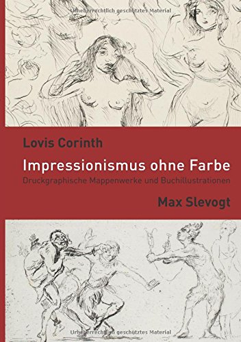 Impressionismus ohne Farbe: Max Slevogt und Lovis Corinth als Duckgraphiker