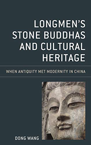 Longmen's Stone Buddhas and Cultural Heritage: When Antiquity Met Modernity in China (Asia/Pacific/perspectives)