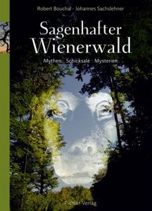 Sagenhafter Wienerwald: Mythen - Schicksale - Mysterien