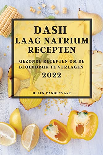 DASH LAAG NATRIUM RECEPTEN 2022: GEZONDE RECEPTEN OM DE BLOEDDRUK TE VERLAGEN