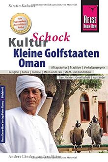 Reise Know-How KulturSchock Kleine Golfstaaten und Oman (Qatar, Bahrain, Vereinigte Arabische Emirate inkl. Dubai und Abu Dhabi): Alltagskultur, Traditionen, Verhaltensregeln, ...