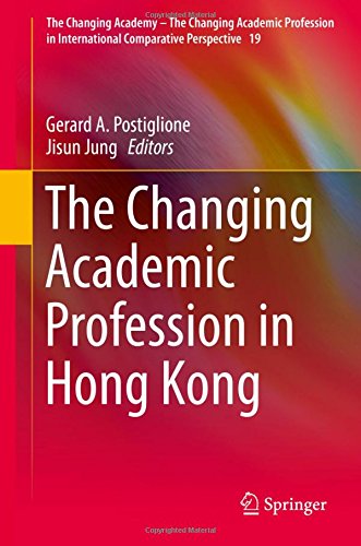The Changing Academic Profession in Hong Kong (The Changing Academy - The Changing Academic Profession in International Comparative Perspective)