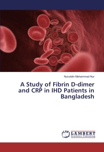A Study of Fibrin D-dimer and CRP in IHD Patients in Bangladesh