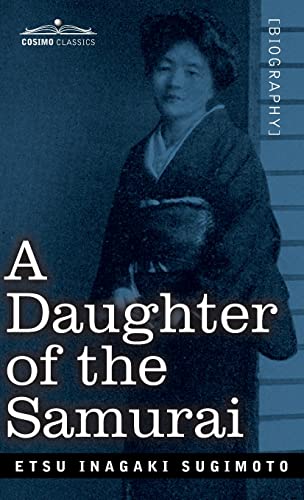 A Daughter of the Samurai: How a Daughter of Feudal Japan, Living Hundreds of Years in One Generation, Became a Modern American
