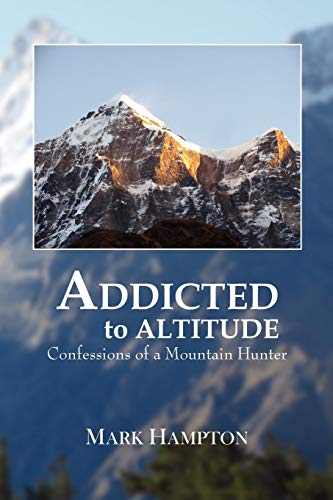Addicted to Altitude: Confessions of a Mountain Hunter