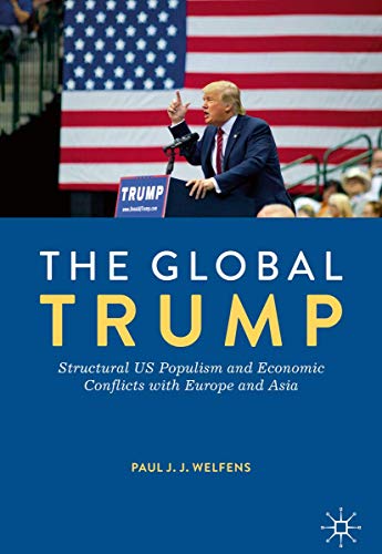The Global Trump: Structural US Populism and Economic Conflicts with Europe and Asia
