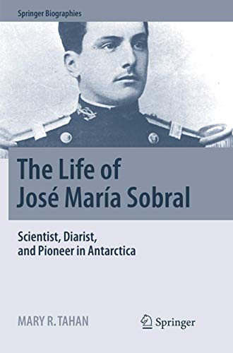 The Life of José María Sobral: Scientist, Diarist, and Pioneer in Antarctica (Springer Biographies)