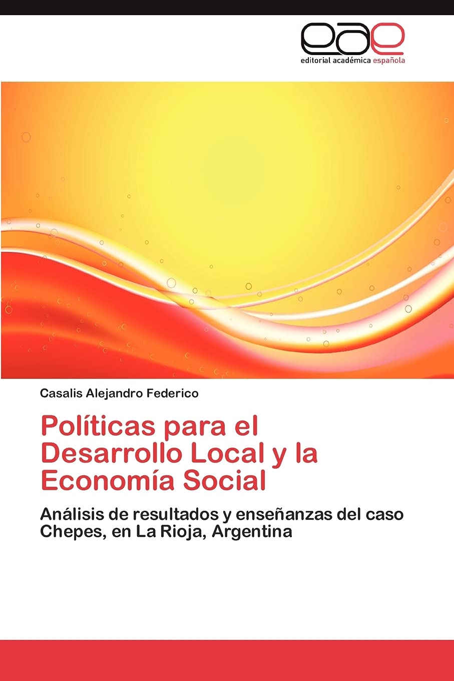 Políticas para el Desarrollo Local y la Economía Social: Análisis de resultados y enseñanzas del caso Chepes, en La Rioja, Argentina