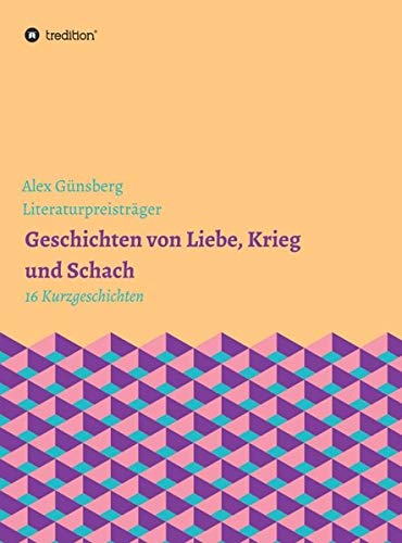 Geschichten über Liebe, Krieg und Schach: 16 Kurzgeschichten über Nazis, Juden und andere: 16 Kurzgeschichten ber Nazis, Juden und andere