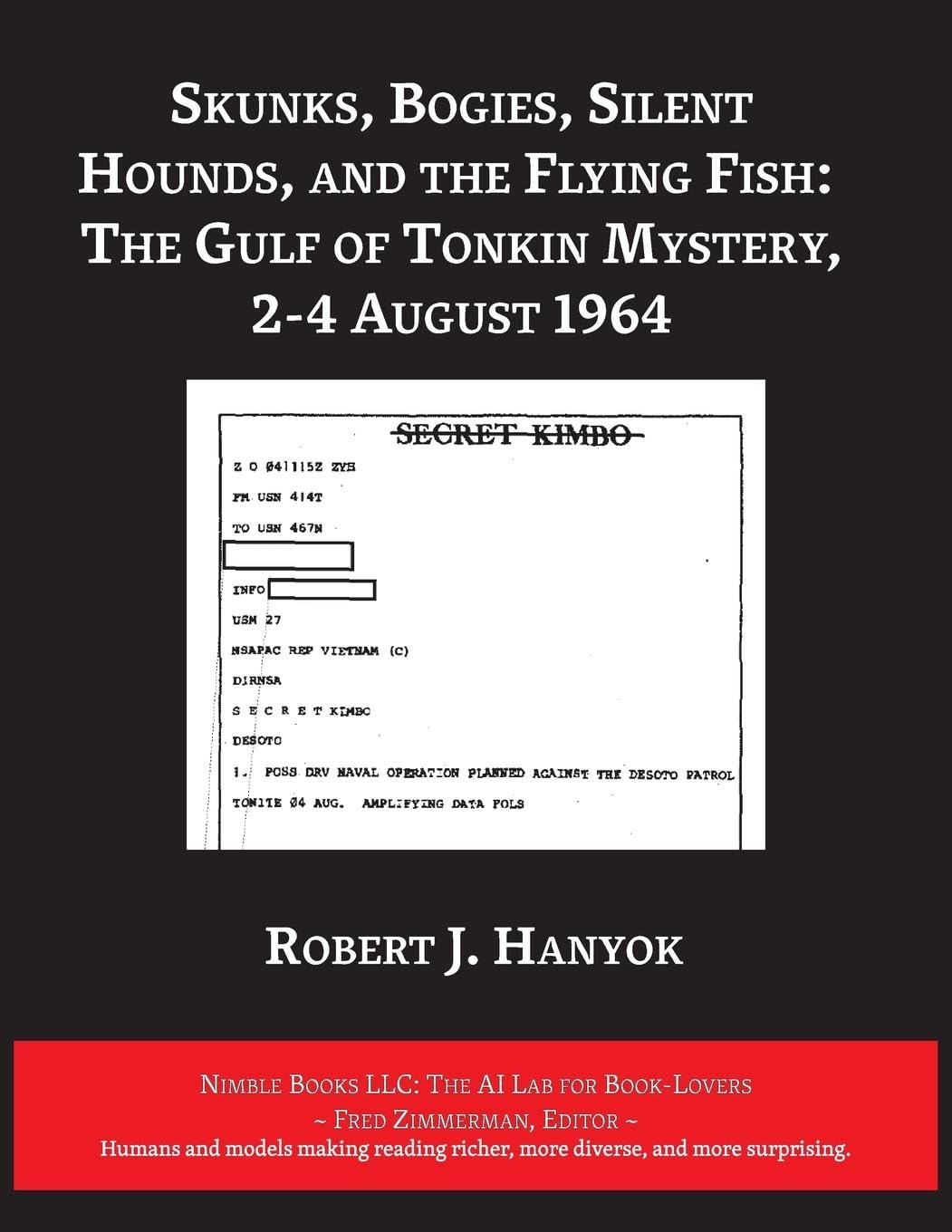 Skunks, Bogies, Silent Hounds, and the Flying Fish: The Gulf of Tonkin Mystery, 2-4 August 1964 (AI Lab for Book-Lovers)