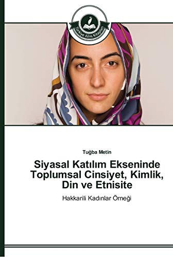 Siyasal Katilim Ekseninde Toplumsal Cinsiyet, Kimlik, Din ve Etnisite: Hakkarili Kadinlar Örnegi