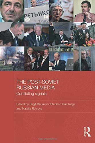 The Post-Soviet Russian Media: Conflicting Signals (BASEES/Routledge Series on Russian and East European Studies)