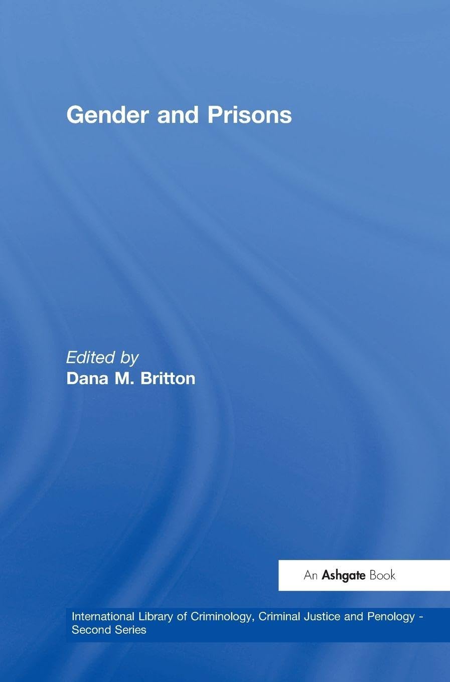 Gender and Prisons (The International Library of Criminology, Criminal Justice And Penology - Second Series)