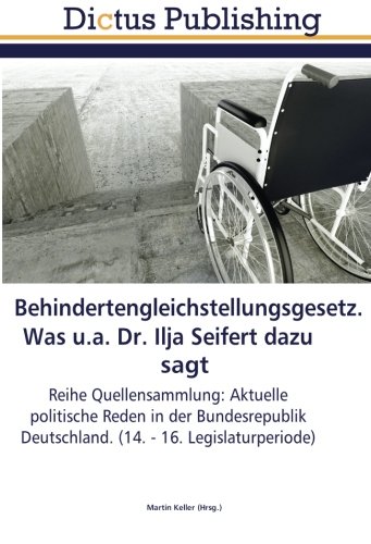 Behindertengleichstellungsgesetz. Was u.a. Dr. Ilja Seifert dazu sagt: Reihe Quellensammlung: Aktuelle politische Reden in der Bundesrepublik Deutschland. (14. - 16. Legislaturperiode)