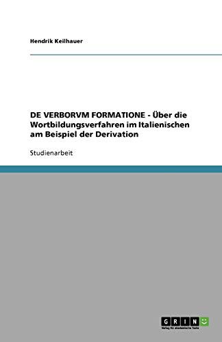 DE VERBORVM FORMATIONE - Über die Wortbildungsverfahren im Italienischen am Beispiel der Derivation
