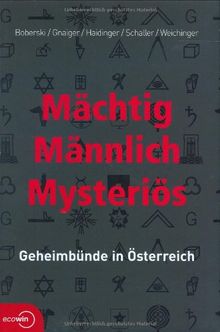 Mächtig - Männlich - Mysteriös. Geheimbünde in Österreich