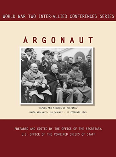 ARGONAUT: Malta and Yalta, 20 January-11 February 1945 (World War II Inter-Allied Conferences series)