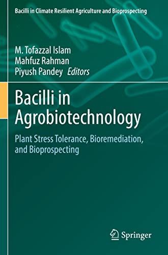 Bacilli in Agrobiotechnology: Plant Stress Tolerance, Bioremediation, and Bioprospecting (Bacilli in Climate Resilient Agriculture and Bioprospecting)
