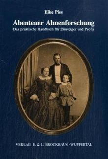 Abenteuer Ahnenforschung: Das praktische Handbuch für Einsteiger und Profis