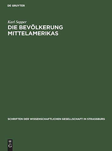 Die Bevölkerung Mittelamerikas: Vortrag gehalten in der Wissenschaftlichen Gesellschaft zu Straßburg am 22. November 1913, nachträglich erweitert und ... Gesellschaft in Straßburg, 22, Band 22)