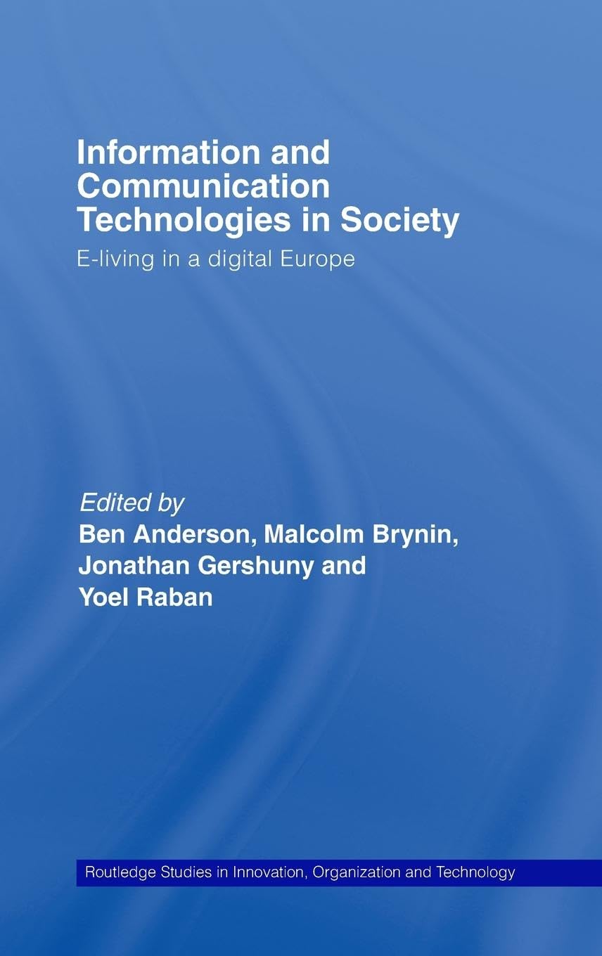 Information and Communications Technologies in Society: E-Living in a Digital Europe (Routledge Studies in Innovation, Organizations and Technolog)