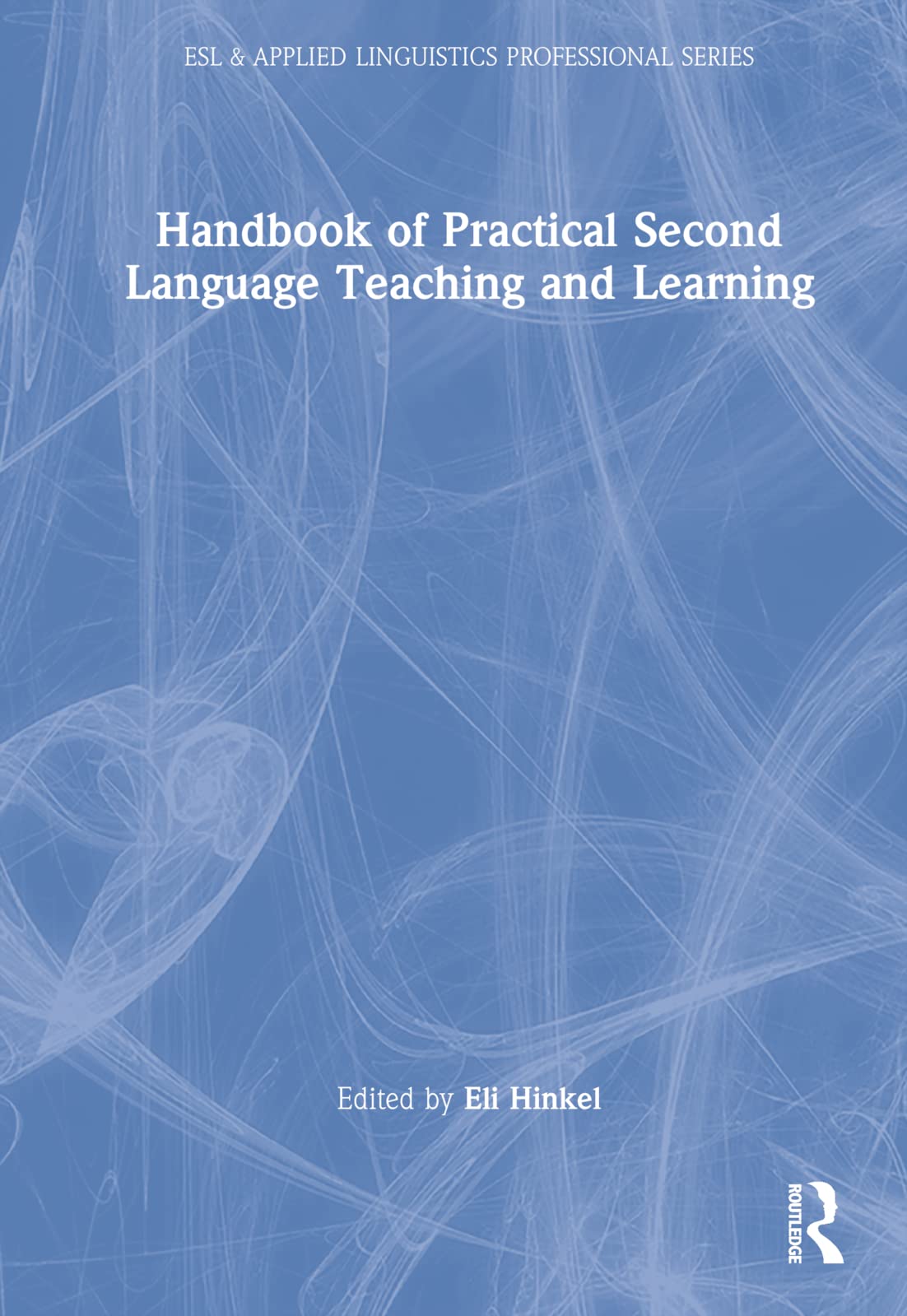 Handbook of Practical Second Language Teaching and Learning (Esl & Applied Linguistics Professional)