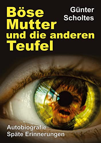 Böse Mutter und die anderen Teufel: Autobiografie / Späte Erinnerungen