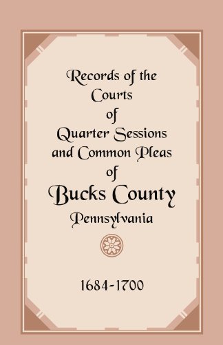 Records of the Courts of Quarter Sessions and Common Pleas of Bucks County, Pennsylvania, 16841700