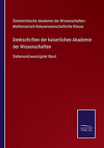 Denkschriften der kaiserlichen Akademie der Wissenschaften: Siebenundzwanzigster Band