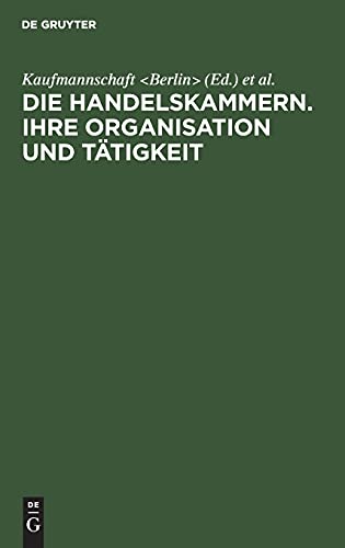 Die Handelskammern. Ihre Organisation und Tätigkeit: Bericht an den Internationalen Handelskammer-Kongress in Mailand 1906