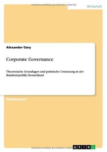 Corporate Governance: Theoretische Grundlagen und praktische Umsetzung in der Bundesrepublik Deutschland