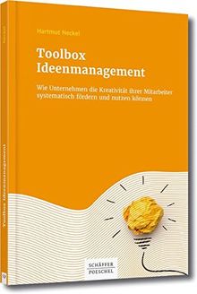 Toolbox Ideenmanagement: Wie Unternehmen die Kreativität ihrer Mitarbeiter systematisch fördern und nutzen können