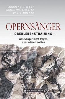 Opernsänger: Überlebenstraining - Was Sänger nicht fragen, aber wissen sollten