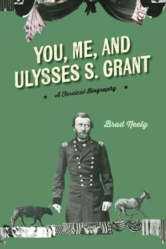You, Me, and Ulysses S. Grant: A Farcical Biography