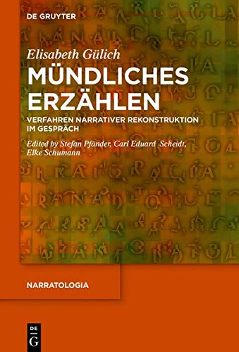 Mündliches Erzählen: Verfahren narrativer Rekonstruktion im Gespräch (Narratologia, Band 71)