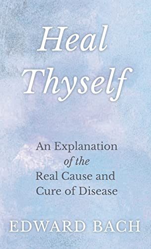 Heal Thyself: An Explanation of the Real Cause and Cure of Disease