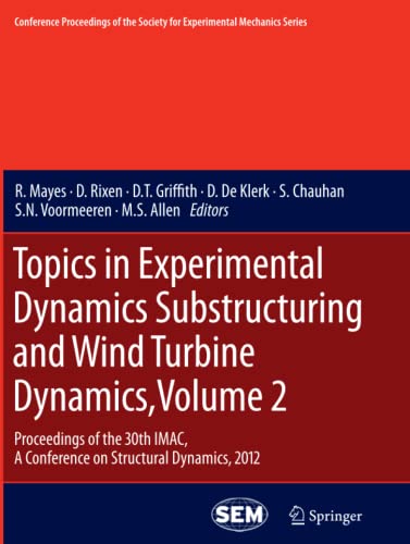 Topics in Experimental Dynamics Substructuring and Wind Turbine Dynamics, Volume 2: Proceedings of the 30th IMAC, A Conference on Structural Dynamics, ... Society for Experimental Mechanics Series)