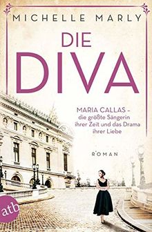 Die Diva: Maria Callas – die größte Sängerin ihrer Zeit und das Drama ihrer Liebe (Mutige Frauen zwischen Kunst und Liebe, Band 12)