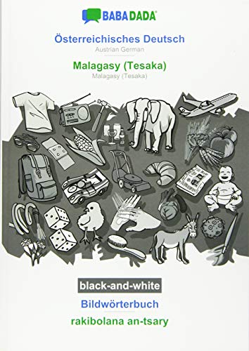 BABADADA black-and-white, Österreichisches Deutsch - Malagasy (Tesaka), Bildwörterbuch - rakibolana an-tsary: Austrian German - Malagasy (Tesaka), visual dictionary