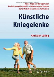 Künstliche Kniegelenke: Wege aus dem Schmerz: Keine Angst vor der Operation. Endlich wieder beweglich - Wege aus dem Schmerz