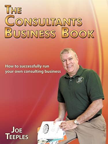 The Consultants Business Book: How To Successfully Run Your Own Consulting Business