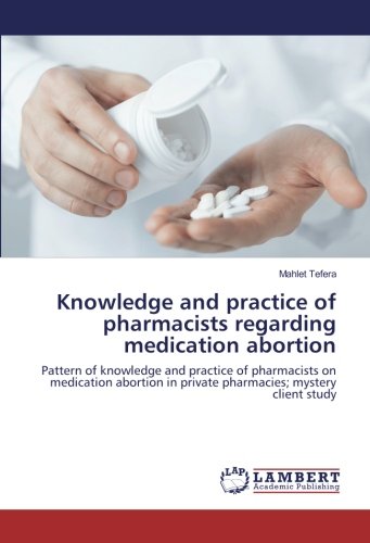Knowledge and practice of pharmacists regarding medication abortion: Pattern of knowledge and practice of pharmacists on medication abortion in private pharmacies; mystery client study