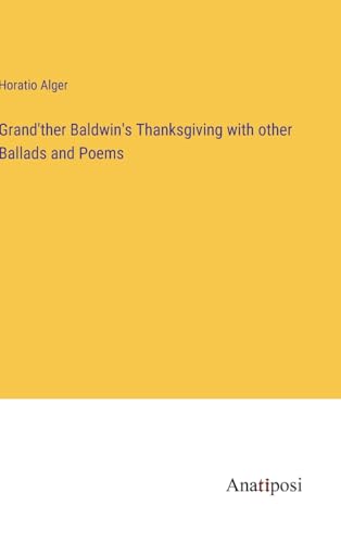 Grand'ther Baldwin's Thanksgiving with other Ballads and Poems