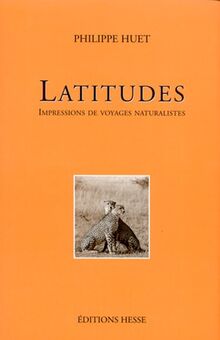 Latitudes : impressions de voyages naturalistes