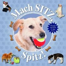 Mach Sitz, Spitz!: Übungen und Tricks für den Hund