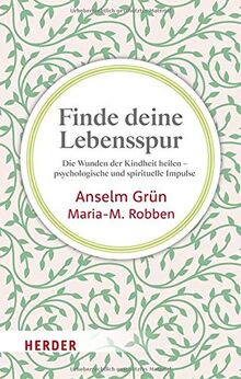 Finde deine Lebensspur: Die Wunden der Kindheit heilen – psychologische und spirituelle Impulse