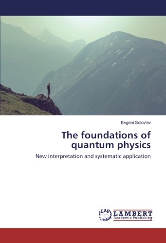 The foundations of quantum physics: New interpretation and systematic application