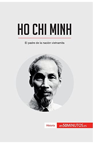 Ho Chi Minh: El padre de la nación vietnamita (Historia)