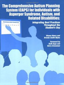 The Comprehensive Autism Planning System [CAPS] for Individuals with Asperger Syndrome, Autism, and Related Disabilities: Integrating Best Practices T