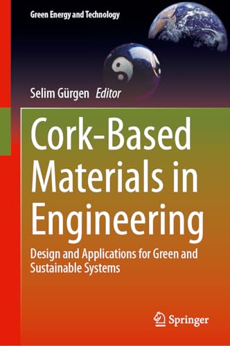 Cork-Based Materials in Engineering: Design and Applications for Green and Sustainable Systems (Green Energy and Technology)